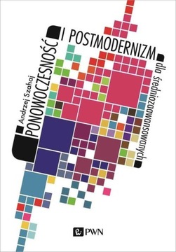 PONOWOCZESNOŚĆ I POSTMODERNIZM DLA...