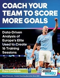 COACH YOUR TEAM TO SCORE MORE GOALS - DATA-DRIVEN ANALYSIS OF EUROPE'S ELIT