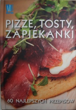 Pizze, tosty, zapiekanki 60 najlepszych przepisów