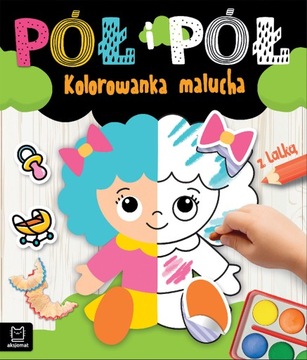 Pół i pół. Kolorowanka malucha z lalką Agnieszka Bator