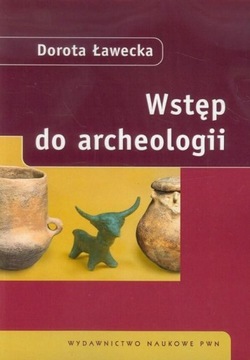 WSTĘP DO ARCHEOLOGII, ŁAWECKA DOROTA
