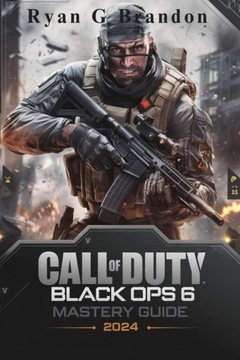 Brandon, Ryan G Call of Duty: Black Ops 6 Mastery Guide 2024: Unlock Every