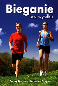 Bieganie bez wysiłku Danny Dreyer Katherine Dreyer