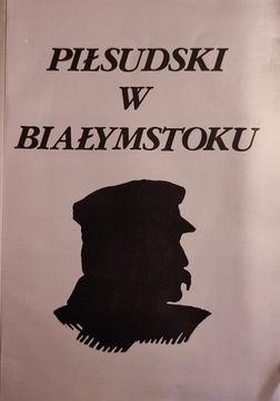 Piłsudski w Białymstoku Praca Zbiorowa