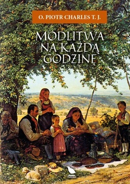 Modlitwa na każdą godzinę - o. Piotr Charles TJ