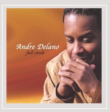 ANDRE DELANO Full Circle