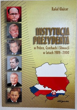 INSTYTUCJA PREZYDENTA W POLSCE, CZECHACH I SŁOWACJI W LATACH 1989-2000