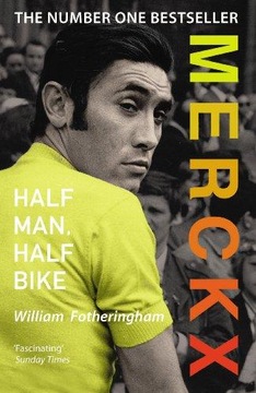 Merckx: Half Man, Half Bike WILLIAM FOTHERINGHAM