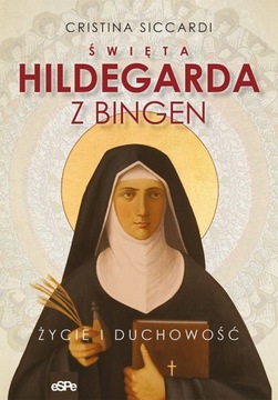 ŚW HILDEGARDA Z BINGEN ŻYCIE I DUCHOWOŚĆ
