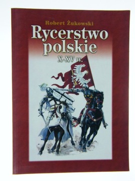 RYCERSTWO POLSKIE X - XV w. - Robert Żukowski
