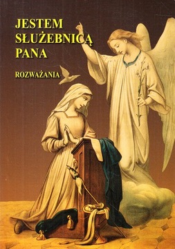 JESTEM SŁUŻEBNICĄ PANA. ROZWAŻANIA * S. ROSPOND