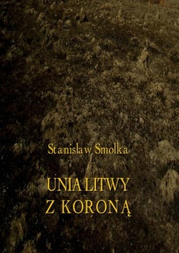 UNIA LITWY Z KORONĄ STANISŁAW SMOLKA EBOOK