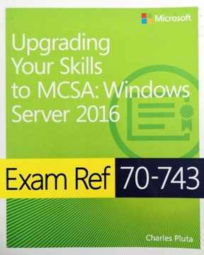 Exam Ref 70-743 Upgrading Your Skills to MCSA: Windows Server 2016 C. Pluta
