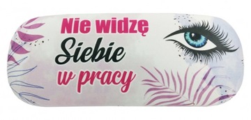 ETUI NA OKULARY - NIE WIDZĘ SIEBIE W PRACY
