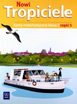 NOWI TROPICIELE KARTY MATEMATYCZNE KLASA 3 CZĘŚĆ 5 EDUKACJA WCZESNOSZKOLNA