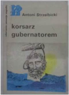 Korsarz gubernatorem - Antoni Strzelbicki