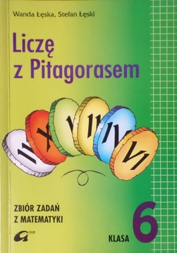 Liczę z Pitagorasem Zbiór zadań z matematyki klasa 6 Łęski Łęska