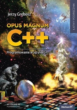 Opus magnum C++. Programowanie w języku C++ Jerzy Grębosz