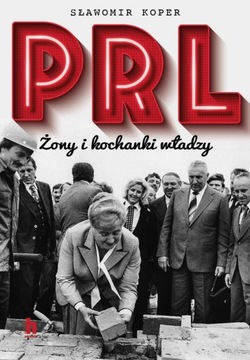 PRL ŻONY I KOCHANKI WŁADZY SŁAWOMIR KOPER NOWA