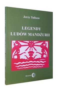 LEGENDY LUDÓW MANDŻURII Tom I - Jerzy Tulisow