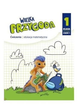 Wielka Przygoda Klasa 1 część 1 Ćwiczenia Edukacja matematyczna Krystyna