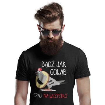 KOSZULKA ŚMIESZNA T-SHIRT MĘSKA BĄDŹ JAK GOŁĄB NA PREZENT URODZINY 16-99