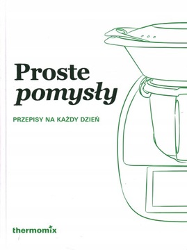 THERMOMIX PROSTE POMYSŁY PRZEPISY NA KAŻDY DZIEŃ