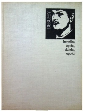 Debussy Kronika życia dzieła epoki Stefan Jarociński