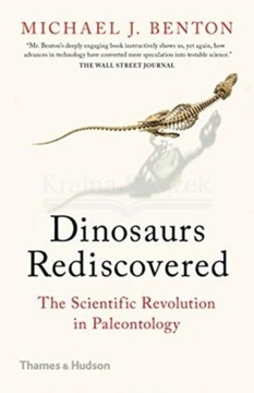 The Dinosaurs Rediscovered: How a Scientific Revolution is Rewriting