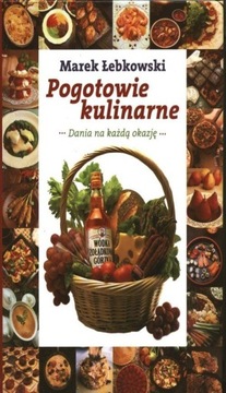 POGOTOWIE KULINARNE DANIA NA KAŻDĄ OKAZJĘ PRZEPISY I PORADY Marek Łebkowski