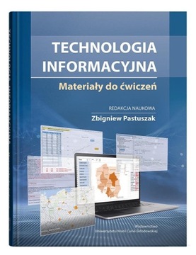 TECHNOLOGIA INFORMACYJNA. MATERIAŁY DO ĆWICZEŃ - ZBIGNIEW PASTUSZAK