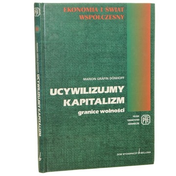Ucywilizujmy kapitalizm Granice wolności Marion Grafin Donhoff [2000]