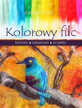 KOLOROWY FILC. TECHNIKI, WSKAZÓWKI, PROJEKTY Góźdź