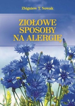 Ziołowe sposoby na alergię Zbigniew T. Nowak