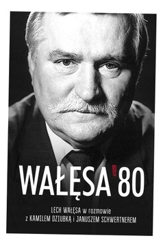 WAŁĘSA '80 LECH WAŁĘSA, JANUSZ SCHWERTNER, KAMIL DZIUBKA