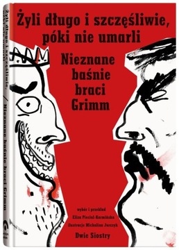 Żyli długo i szczęśliwie póki nie umarli - Grimm Jacob, Grimm Wilhelm
