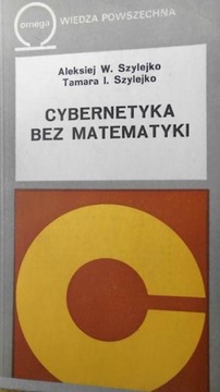 Cybernetyka bez matematyki Aleksiej W. Szylejko Tamara L. Szylejko