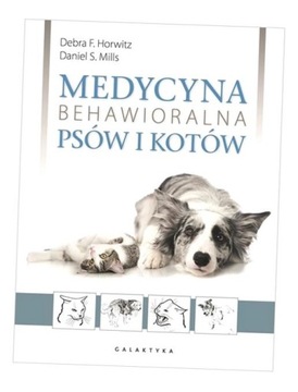 MEDYCYNA BEHAWIORALNA PSÓW I KOTÓW TW DEBRA F. HORWITZ, DANIEL S. MILLS
