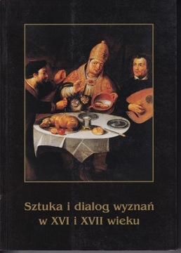 Sztuka i dialog wyznań w XVI i XVII wieku