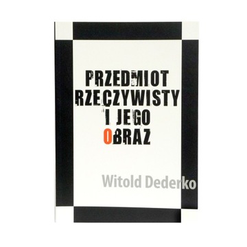 Przedmiot rzeczywisty i jego obraz Witold Dederko