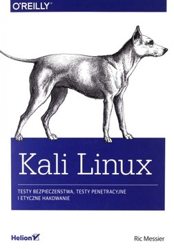 KALI LINUX. TESTY BEZPIECZEŃSTWA, TESTY PENETRACYJNE I ETYCZNE HAKOWANIE -