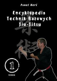 ENCYKLOPEDIA TECHNIK BAZOWYCH JIU-JITSU TOM 1 PAWEŁ NERĆ