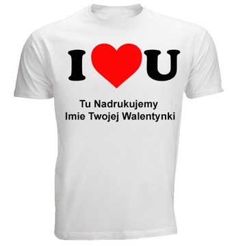 PREZENT NA WALENTYNKI KOSZULKA I LOVE YOU T-Shirt