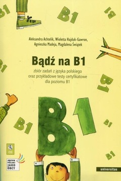 Bądź na B1 + CD zbiór zadań z języka polskiego ora