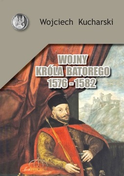 WOJNY KRÓLA BATOREGO 1576 – 1582