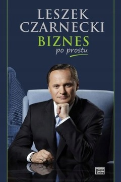 BIZNES PO PROSTU LESZEK CZARNECKI
