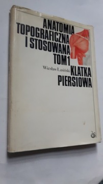 ANATOMIA TOPOGRAFICZNA I STOSOWANA t. 1 Klatka piersiowa - Wieslaw Lasinski