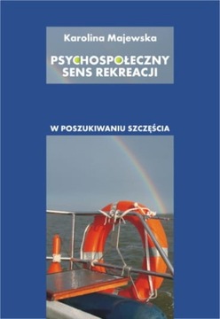 Psychospołeczny sens rekreacji w poszukiwaniu...