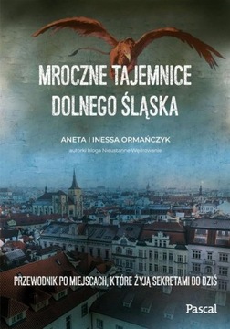 MROCZNE TAJEMNICE DOLNEGO ŚLĄSKA Aneta Ormańczyk