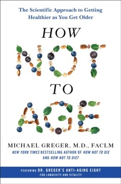 How Not to Age: The Scientific Approach to Getting Healthier as You Get